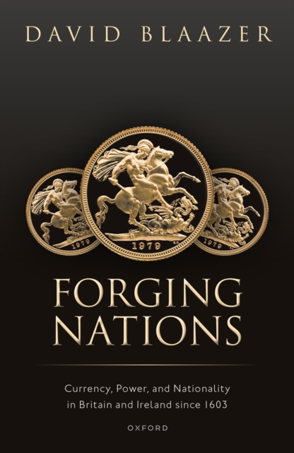 Forging Nations : Currency, Power, and Nationality in Britain and Ireland since 1603, EPUB eBook