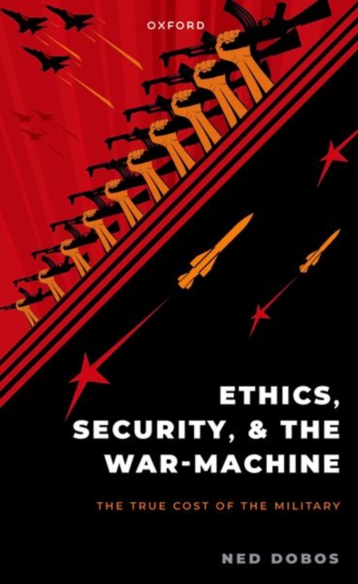Ethics, Security, and the War Machine, Paperback / softback Book