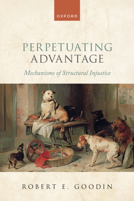 Perpetuating Advantage : Mechanisms of Structural Injustice, PDF eBook