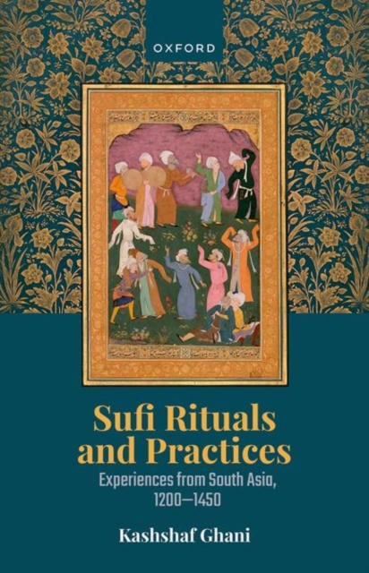 Sufi Rituals and Practices : Experiences from South Asia, 1200-1450, Hardback Book