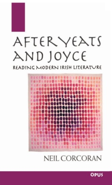 After Yeats and Joyce : Reading Modern Irish Literature, Paperback / softback Book