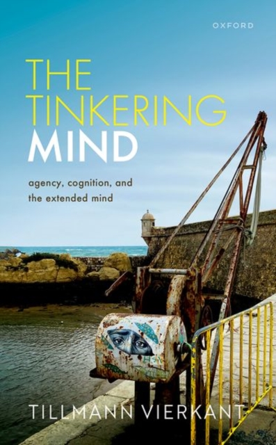 The Tinkering Mind : Agency, Cognition, and the Extended Mind, Hardback Book