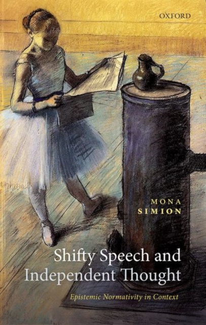 Shifty Speech and Independent Thought : Epistemic Normativity in Context, Hardback Book