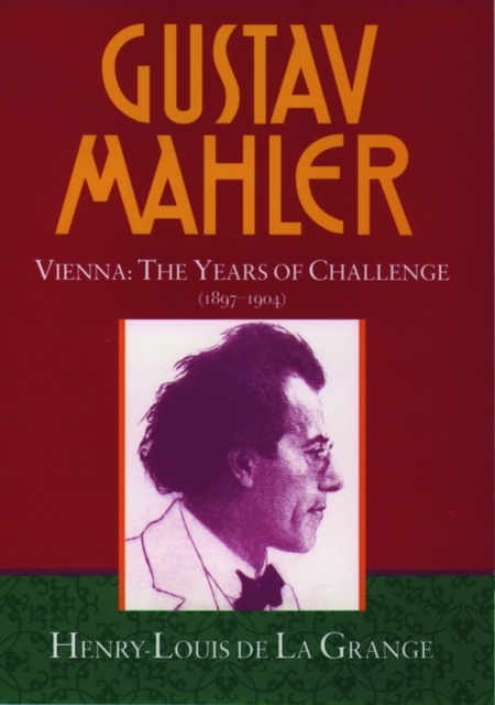 Gustav Mahler: Volume 2. Vienna: The Years of Challenge (1897-1904), Hardback Book