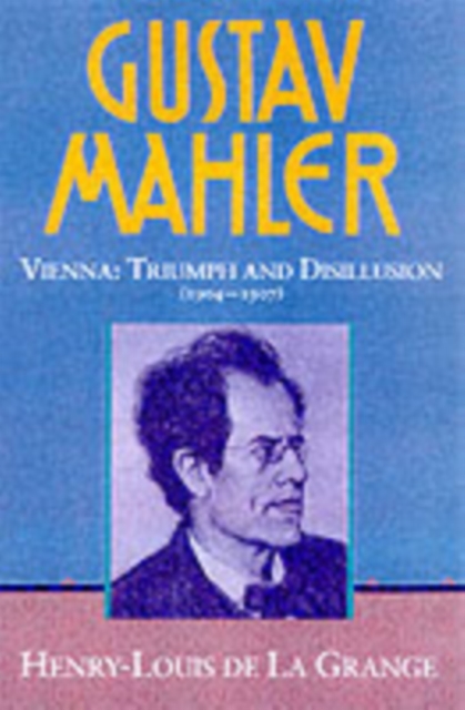 Gustav Mahler: Volume 3. Vienna: Triumph and Disillusion (1904-1907), Hardback Book