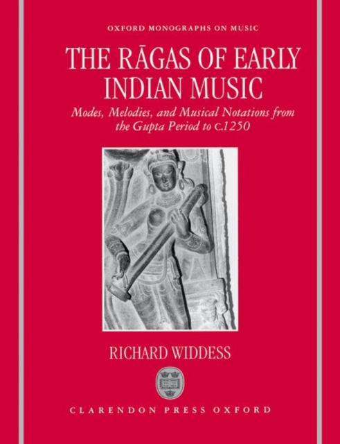 The Ragas of Early Indian Music : Modes, Melodies, and Musical Notations from the Gupta Period to c. 1250, Hardback Book