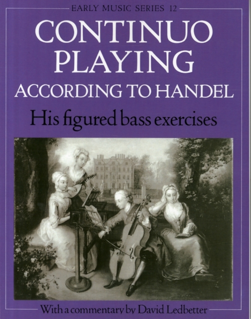 Continuo Playing According to Handel : His Figured Bass Exercises. With a Commentary, Paperback / softback Book