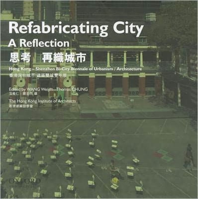 Refabricating City: A Reflection : Hong Kong - Shenzhen Bi-City Biennale of Urbanism / Architecture, Hardback Book