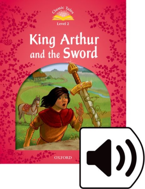 Classic Tales Second Edition: Level 2: King Arthur and the Sword Audio Pack, Multiple-component retail product Book