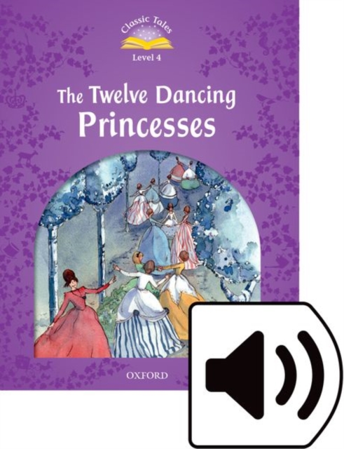 Classic Tales Second Edition: Level 4: The Twelve Dancing Princesses Audio Pack, Multiple-component retail product Book