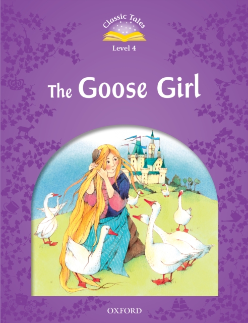 The Goose Girl (Classic Tales Level 4), PDF eBook