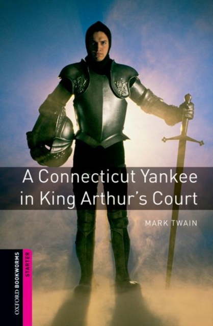 Oxford Bookworms Library: Starter Level:: A Connecticut Yankee in King Arthur's Court, Paperback / softback Book