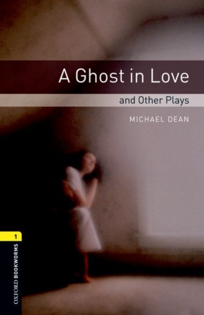 Oxford Bookworms Library: Level 1:: A Ghost in Love and Other Plays, Paperback / softback Book
