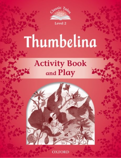 Classic Tales Second Edition: Level 2: Thumbelina Activity Book & Play, Paperback / softback Book