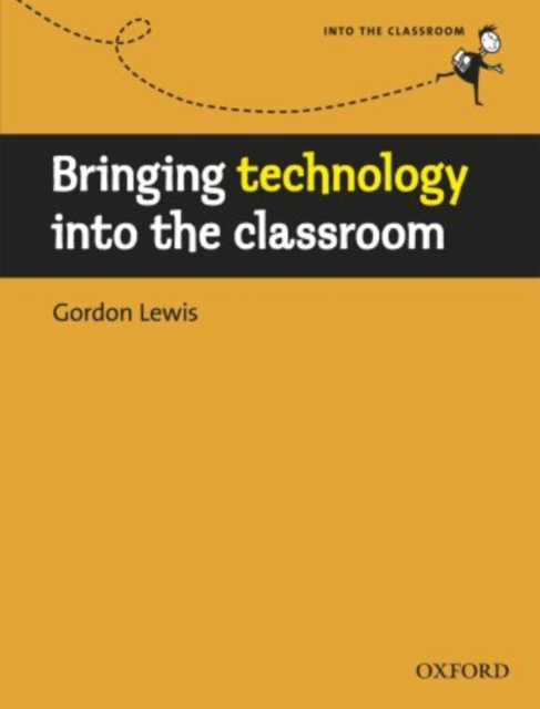 Bringing Technology into the Classroom : A Practical, Non-technical Guide to Technology and How to Use it in the Classroom, Paperback Book