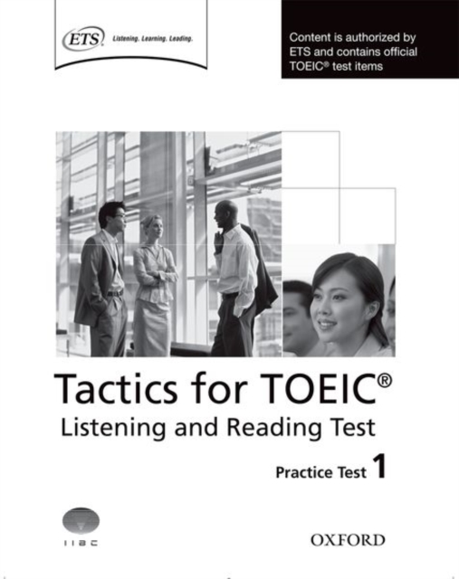 Tactics for TOEIC® Listening and Reading Test: Practice Test 1 : Authorized by ETS, this course will help develop the necessary skills to do well in the TOEIC® Listening and Reading Test, Paperback / softback Book