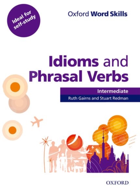 Oxford Word Skills: Intermediate: Idioms and Phrasal Verbs Student Book with Key : Learn and practise English vocabulary, Paperback / softback Book