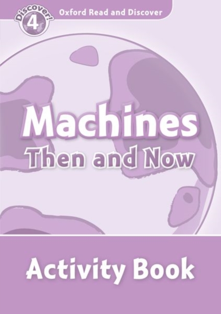 Oxford Read and Discover: Level 4: Machines Then and Now Activity Book, Paperback / softback Book