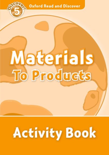Oxford Read and Discover: Level 5: Materials to Products Activity Book, Paperback / softback Book