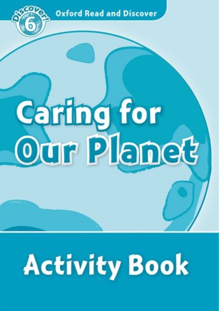 Oxford Read and Discover: Level 6: Caring For Our Planet Activity Book, Paperback / softback Book