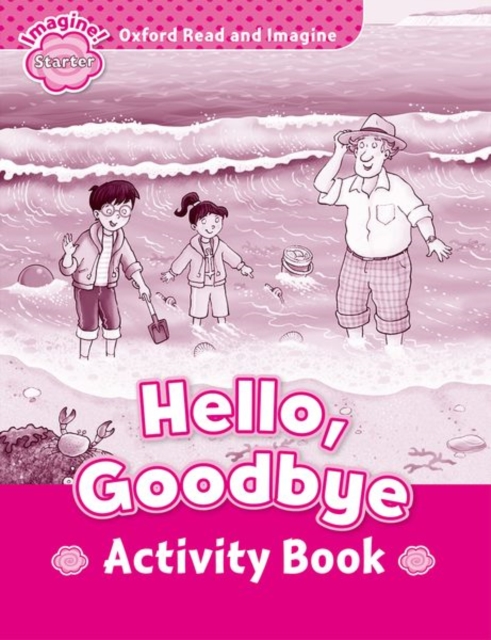 Oxford Read and Imagine: Starter: Hello, Goodbye Activity Book, Paperback / softback Book
