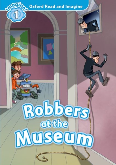 Oxford Read and Imagine: Level 1:: Robbers at the Museum, Paperback / softback Book