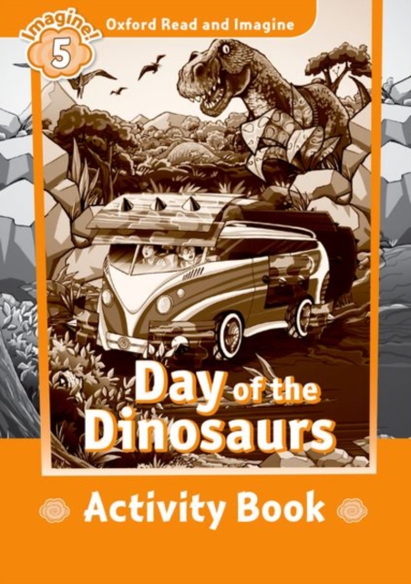 Oxford Read and Imagine: Level 5:: Day of the Dinosaurs activity book, Paperback / softback Book