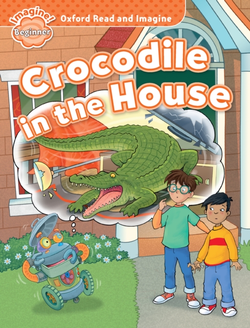 Crocodile in the House (Oxford Read and Imagine Beginner), PDF eBook