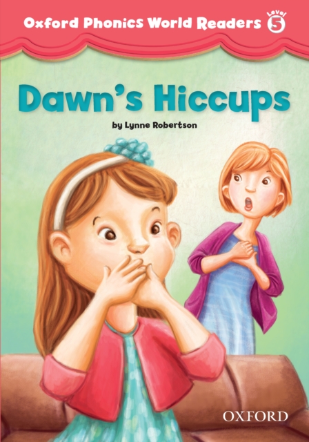 Dawn's Hiccups (Oxford Phonics World Readers Level 5), PDF eBook