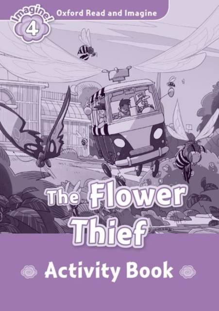 Oxford Read and Imagine: Level 4: The Flower Thief Activity Book, Paperback / softback Book