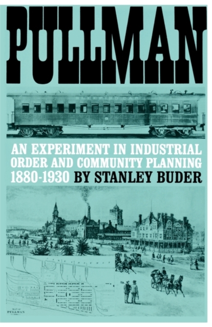 Pullman : An Experiment in Industrial Order and Community Planning, 1880-1930, Paperback / softback Book