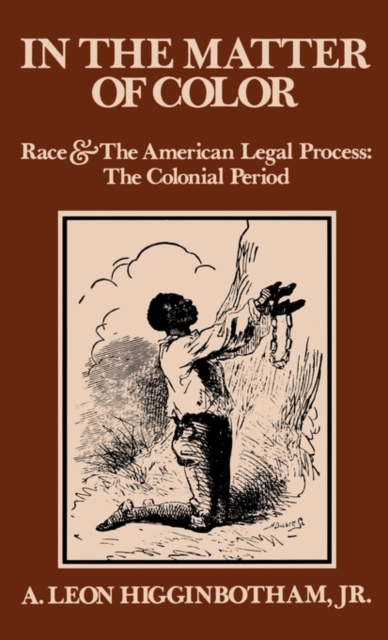 In the Matter of Color : Race and the American Legal Process 1: The Colonial Period, Hardback Book