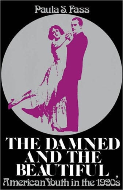 The Damned and the Beautiful : American Youth in the 1920s, Paperback / softback Book