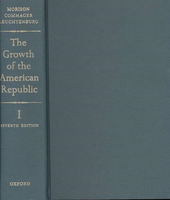 The Growth of the American Republic : Volume 1, Hardback Book