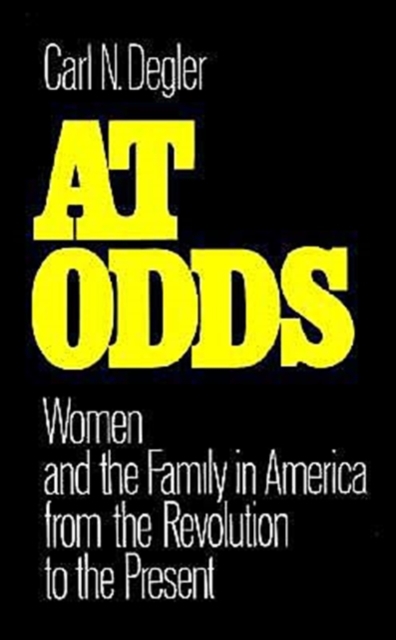 At Odds : Women and the Family in America from the Revolution to the Present, Paperback / softback Book