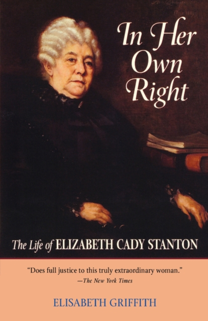 In Her Own Right : The Life of Elizabeth Cady Stanton, Paperback / softback Book
