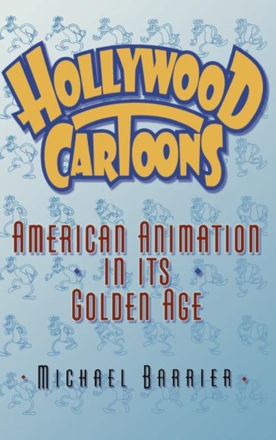 Hollywood Cartoons : American Animation in its Golden Age, Hardback Book
