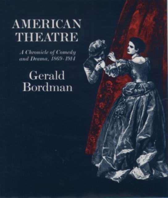 American Theatre: A Chronicle of Comedy and Drama 1869-1914, Hardback Book