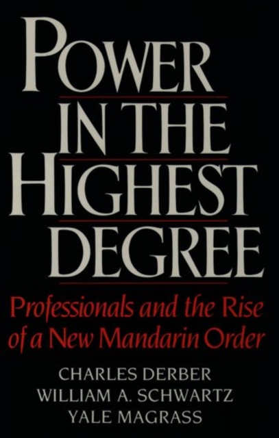 Power in the Highest Degree : Professionals and the Rise of a New Mandarin Order, Hardback Book