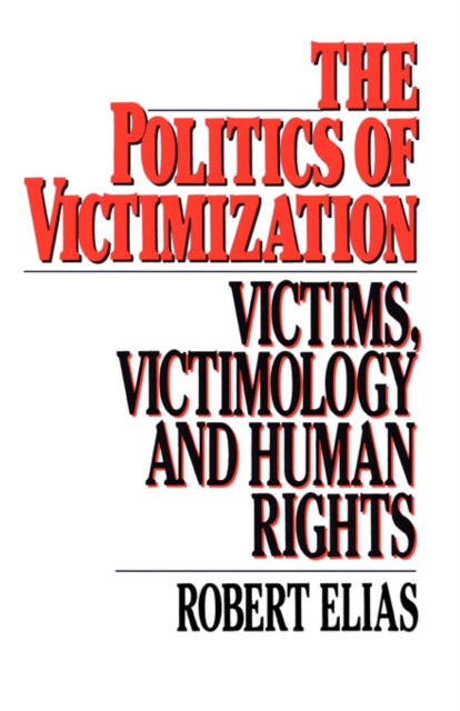 The Politics of Victimization : Victims, Victimology, and Human Rights, Paperback Book