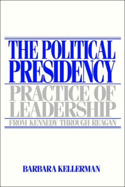 The Political Presidency : Practice of Leadership from Kennedy Through Reagan, Paperback / softback Book