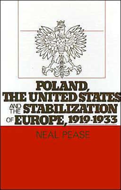 Poland, the United States, and the Stabilization of Europe, 1919-1933, Hardback Book