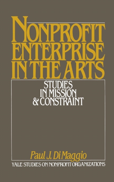 Non-Profit Enterprise in the Arts : Studies in Mission and Constraint, Hardback Book
