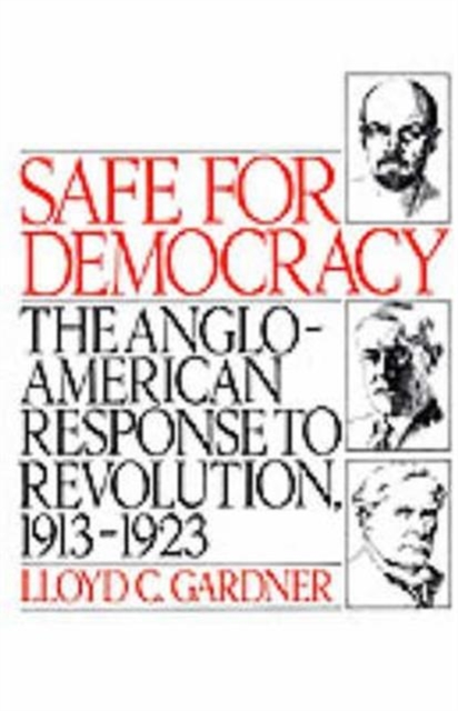 Safe for Democracy : The Anglo-American Response to Revolution, 1913-1923, Paperback / softback Book