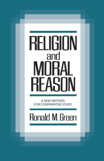 Religion and Moral Reason : A New Method for Comparative Study, Paperback / softback Book
