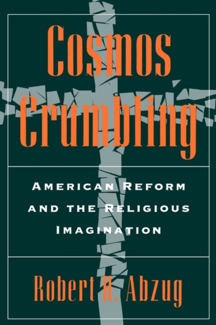 Cosmos Crumbling : American Reform and the Religious Imagination, Paperback / softback Book