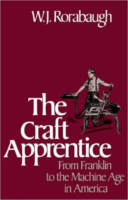 The Craft Apprentice : From Franklin to the Machine Age in America, Paperback / softback Book