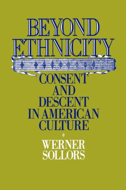 Beyond Ethnicity : Consent and Descent in American Culture, Paperback / softback Book