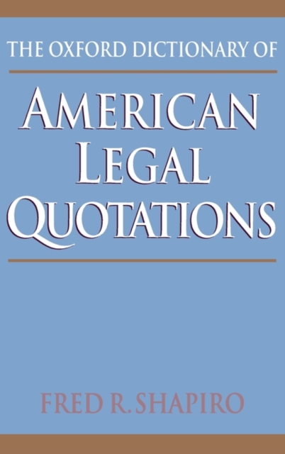 The Oxford Dictionary of American Legal Quotations, Hardback Book