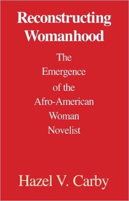 Reconstructing Womanhood : The Emergence of the Afro-American Woman Novelist, Paperback / softback Book